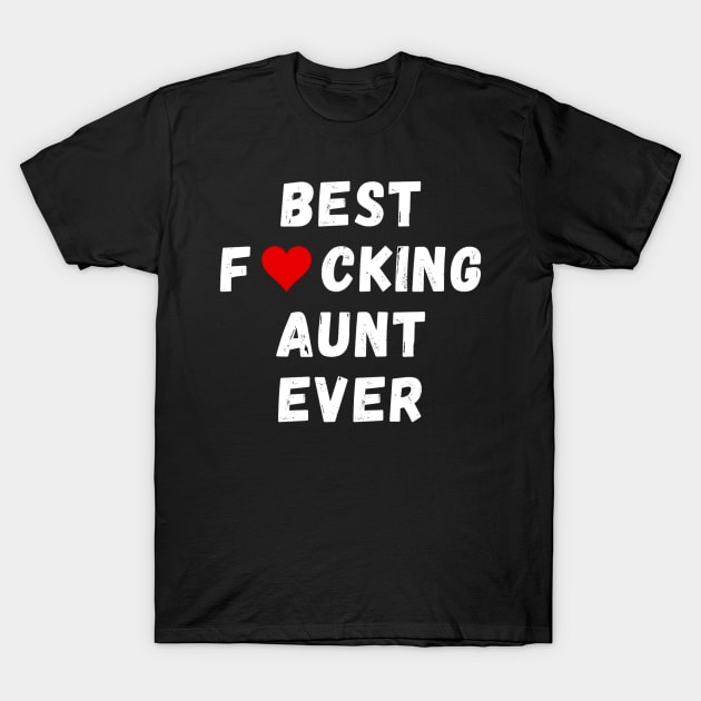 Best fucking aunt ever T-Shirt by Perryfranken